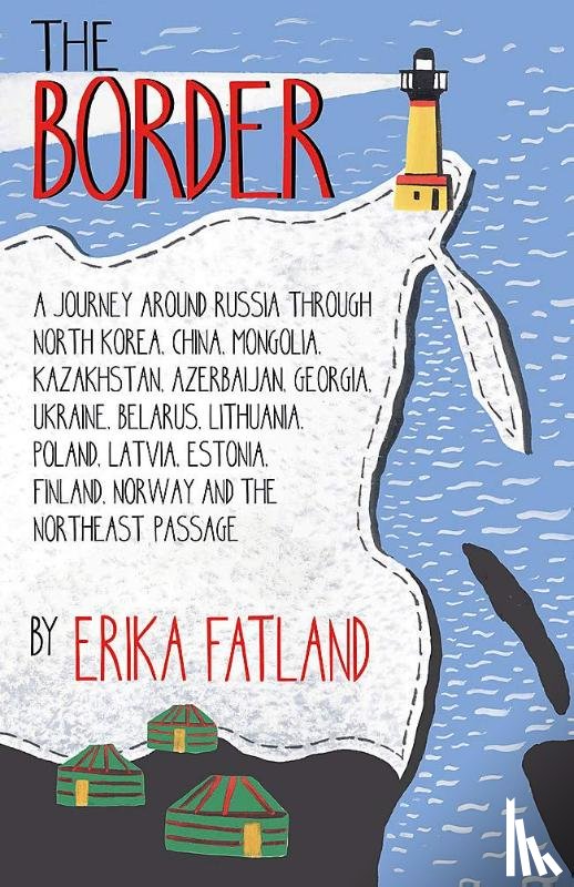 Fatland, Erika - The Border - A Journey Around Russia