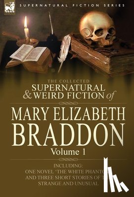 Braddon, Mary Elizabeth - The Collected Supernatural and Weird Fiction of Mary Elizabeth Braddon