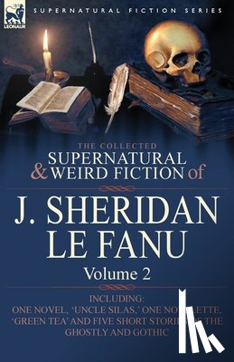 Le Fanu, Joseph Sheridan, Le Fanu, J Sheridan - The Collected Supernatural and Weird Fiction of J. Sheridan Le Fanu