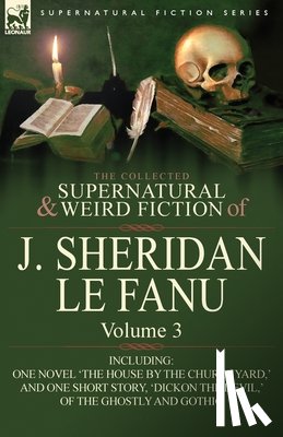 Le Fanu, Joseph Sheridan, Le Fanu, J Sheridan - The Collected Supernatural and Weird Fiction of J. Sheridan Le Fanu