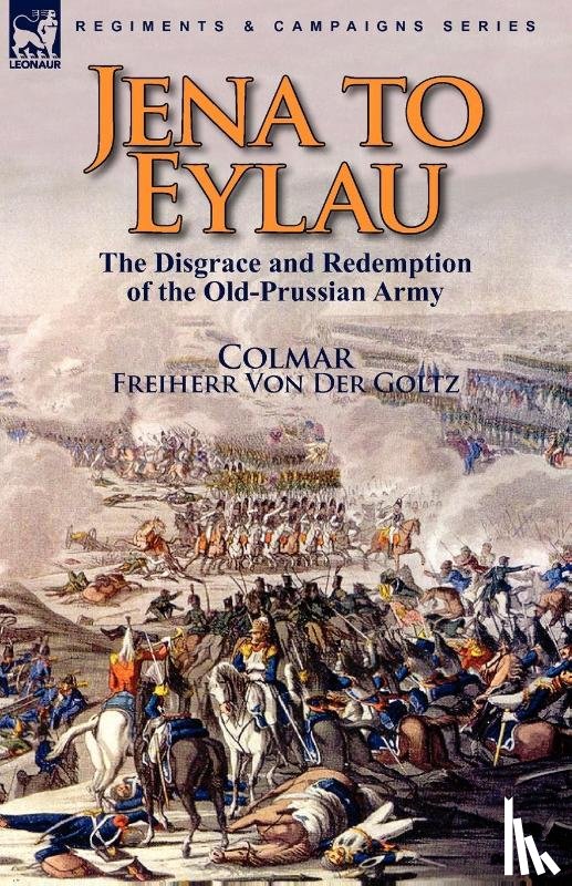 Colmar, Freiherr Von Der Goltz - Jena to Eylau