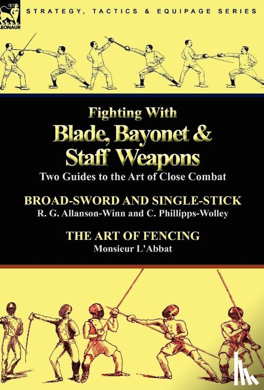 Allanson-Winn, R G, Phillipps-Wolley, C, L'Abbat, Monsieur - Fighting With Blade, Bayonet & Staff Weapons