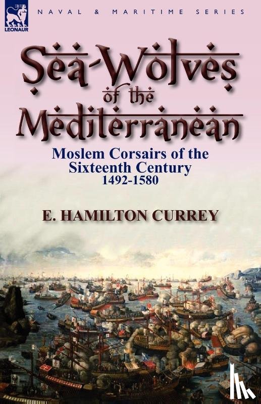 Currey, E Hamilton - Sea-Wolves of the Mediterranean