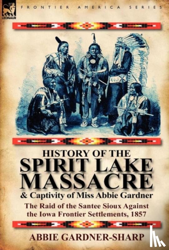 Gardner-Sharp, Abbie - History of the Spirit Lake Massacre and Captivity of Miss Abbie Gardner
