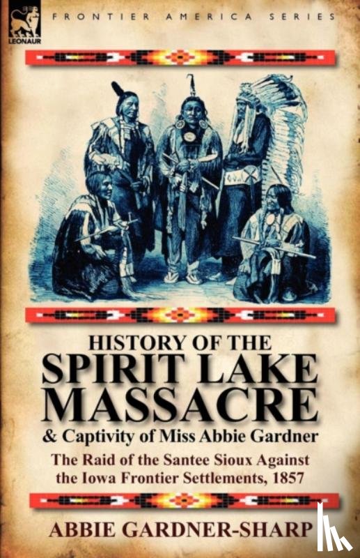 Gardner-Sharp, Abbie - History of the Spirit Lake Massacre and Captivity of Miss Abbie Gardner