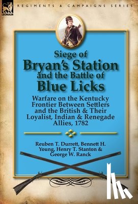 Durrett, Reuben T, Young, Bennett H, Stanton, Henry T - Siege of Bryan's Station and The Battle of Blue Licks