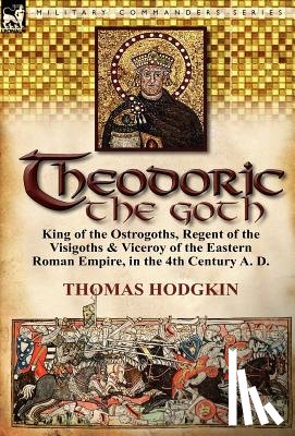 Hodgkin, Thomas - Theodoric the Goth