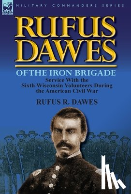 Dawes, Rufus R - Rufus Dawes of the Iron Brigade