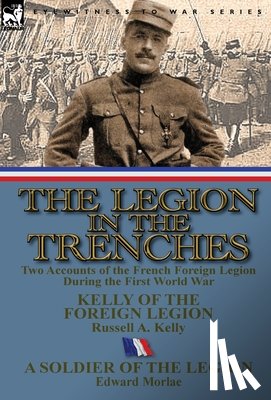 Kelly, Russell A, Morlae, Edward - The Legion in the Trenches
