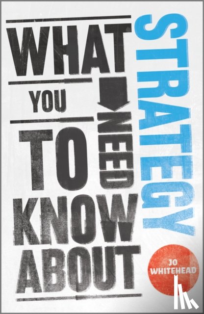 Whitehead, Jo - What You Need to Know about Strategy