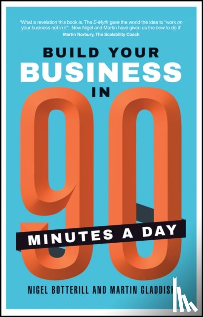Botterill, Nigel, Gladdish, Martin - Build Your Business In 90 Minutes A Day