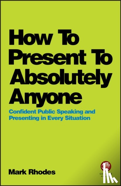 Rhodes, Mark - How To Present To Absolutely Anyone