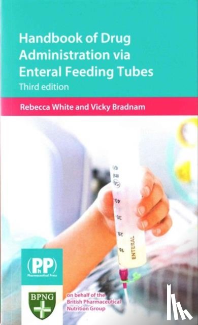 White, Rebecca, Bradnam, Vicky - Handbook of Drug Administration via Enteral Feeding Tubes