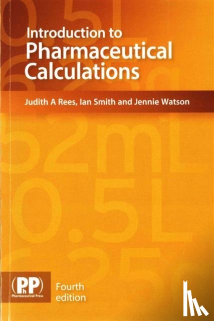 Rees, Judith A., Smith, Ian, Watson, Jennie - Introduction to Pharmaceutical Calculations