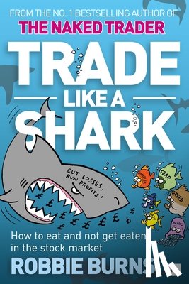 Burns, Robbie - Trade Like a Shark