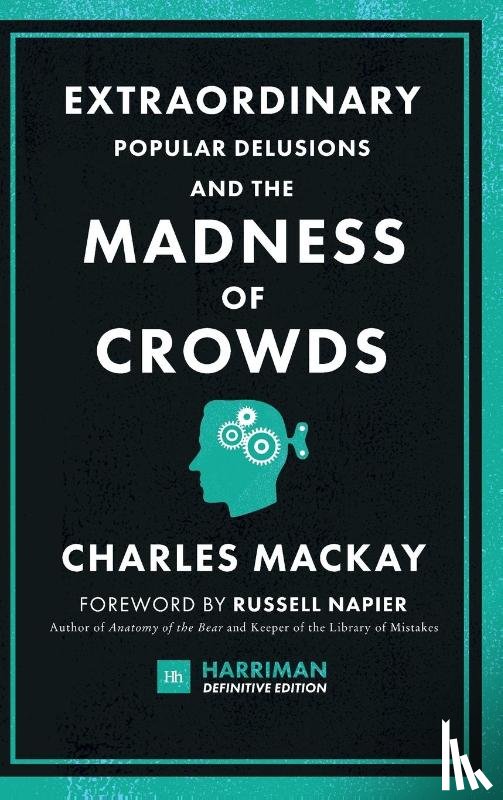 Mackay, Charles - Extraordinary Popular Delusions and the Madness of Crowds