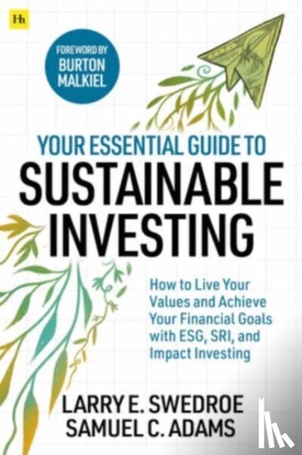 Swedroe, Larry E., Adams, Samuel C. - Your Essential Guide to Sustainable Investing