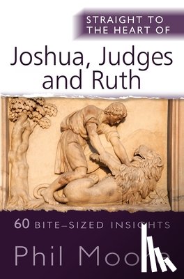 Moore, Phil - Straight to the Heart of Joshua, Judges and Ruth