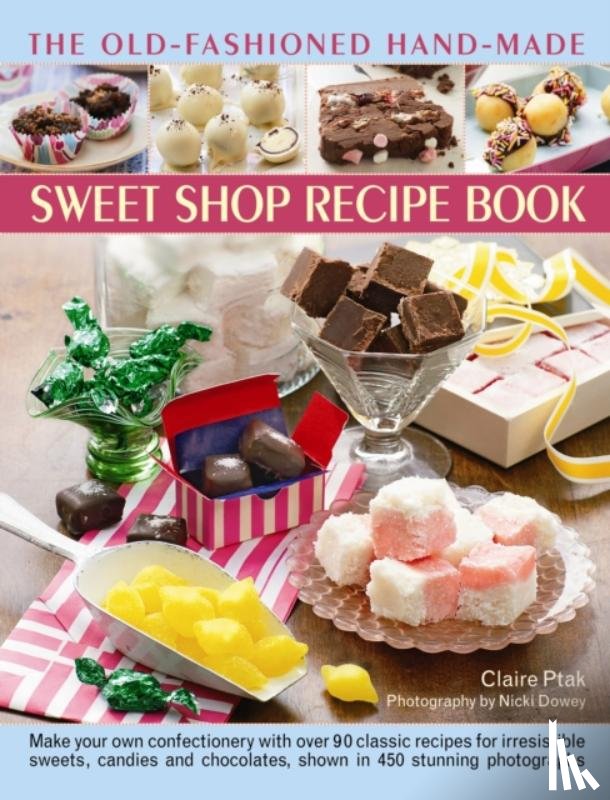 Ptak, Claire - The Old-Fashioned Hand-Made Sweet Shop Recipe Book