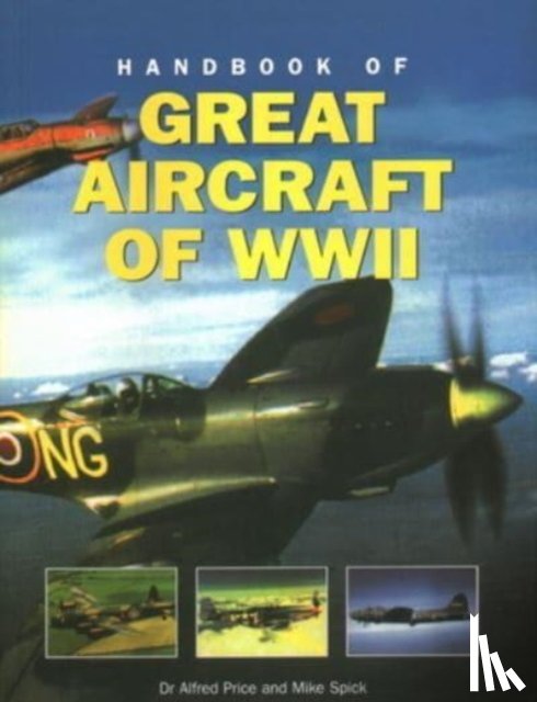 Price, Dr Alfred, Spick, Mike - Great Aircraft WWII, Handbook of