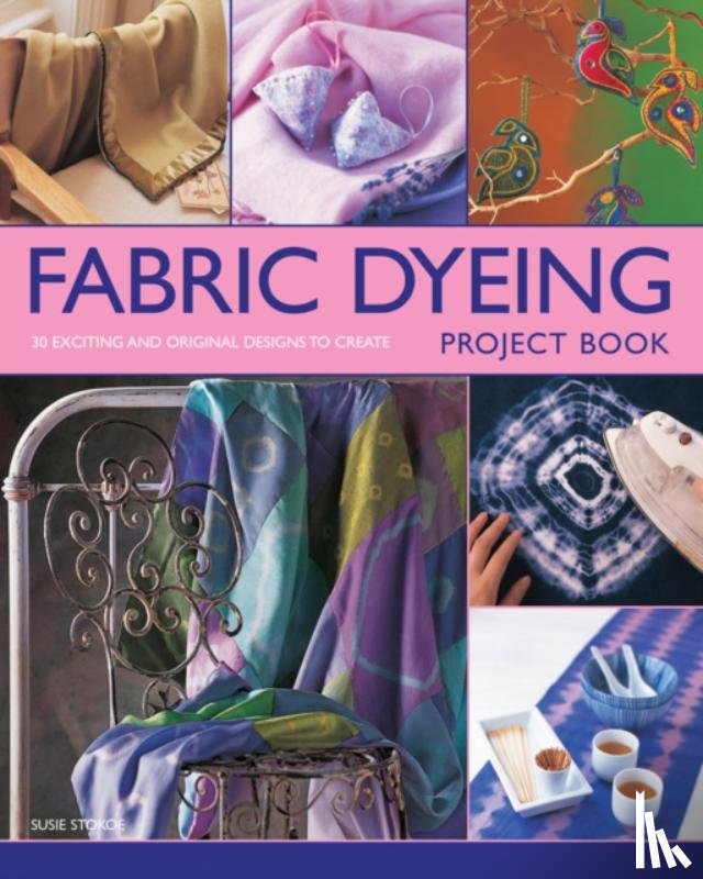 Stokoe, Susie - Fabric Dyeing Project Book