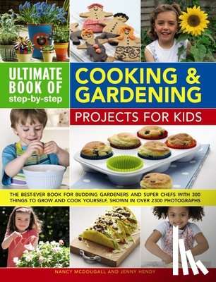 Mcdougall, Nancy Hendy - Ultimate Book of Step By Step Cooking & Gardening Projects for Kids