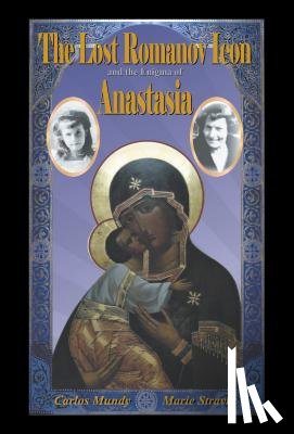 Mundy, Carlos, Stravlo, Marie - The Lost Romanov Icon and the Enigma of Anastasia