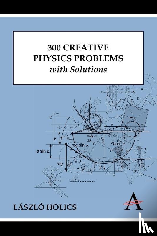 Holics, Laszlo - 300 Creative Physics Problems with Solutions