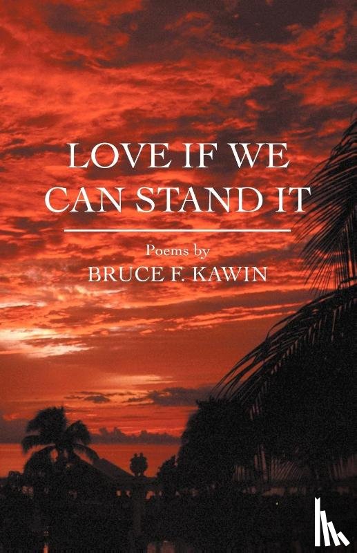 Kawin, Bruce F. - Love If We Can Stand It
