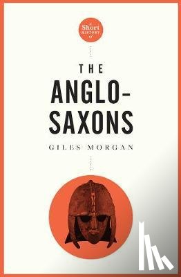 Morgan, Giles - A Pocket Essential Short History of the Anglo-Saxons