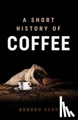 Kerr, Gordon - A Short History of Coffee