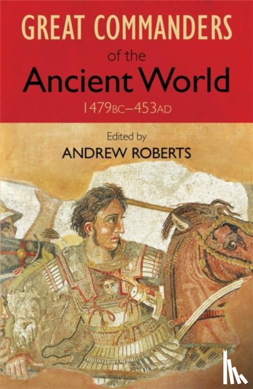 Roberts, Andrew - The Great Commanders of the Ancient World 1479BC - 453AD