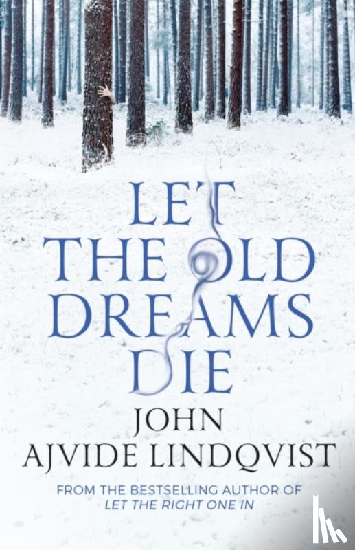 Ajvide Lindqvist, John - Let the Old Dreams Die