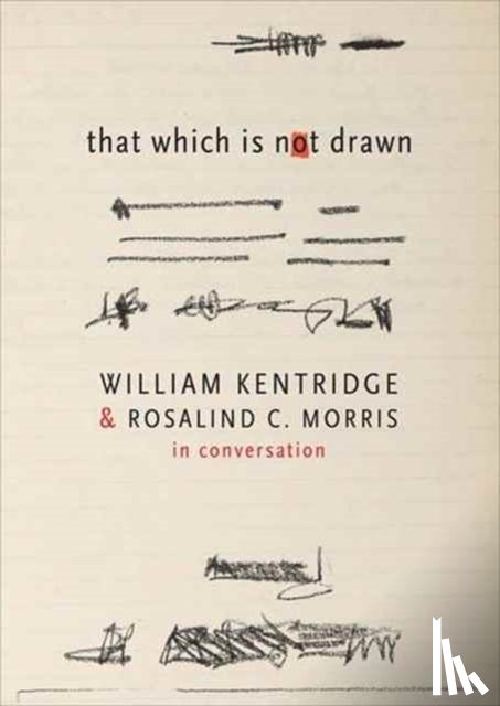 Kentridge, William, Morris, Rosalind C. - That Which Is Not Drawn