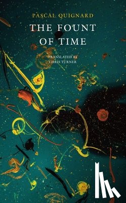 Quignard, Pascal - The Fount of Time