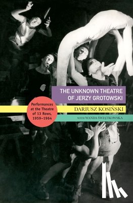 Kosinski, Dariusz, Swiatkowska, Wanda - The Unknown Theatre of Jerzy Grotowski