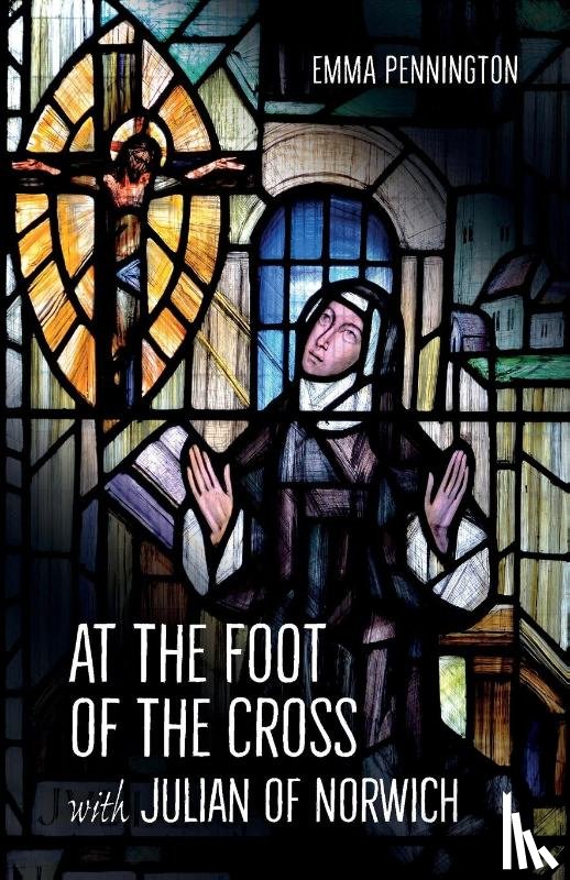 Pennington, Emma - At the Foot of the Cross with Julian of Norwich