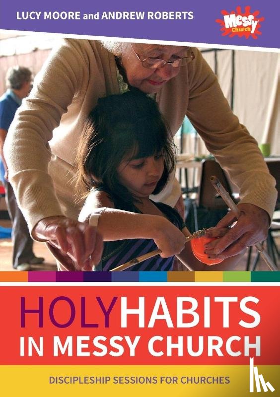 Moore, Lucy, Roberts, Andrew - Holy Habits in Messy Church