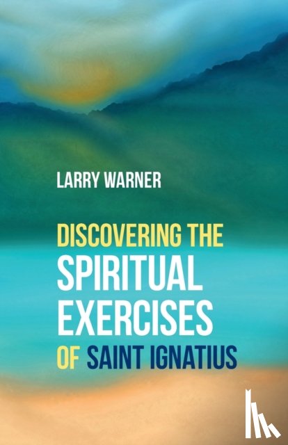 Warner, Larry - Discovering the Spiritual Exercises of Saint Ignatius