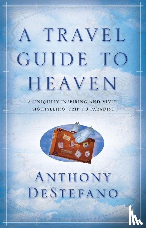 Destefano, Anthony - A Travel Guide To Heaven