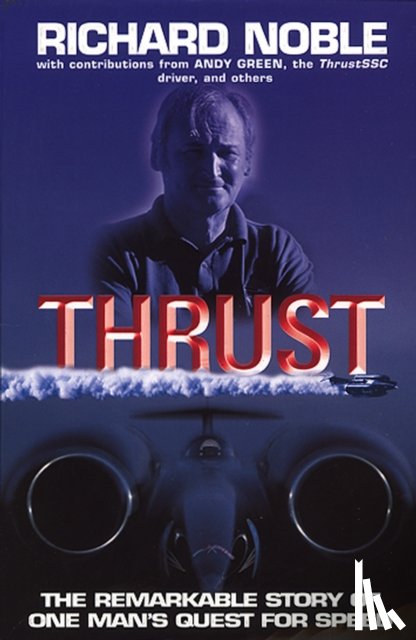 Noble, Richard - Thrust: The Remarkable Story Of One Man's Quest For Speed