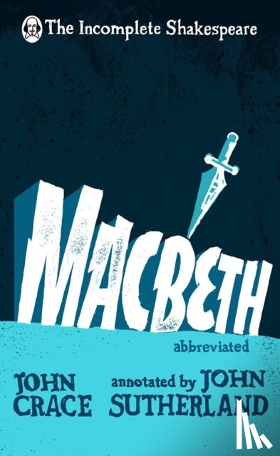 Crace, John, Sutherland, John - Incomplete Shakespeare: Macbeth