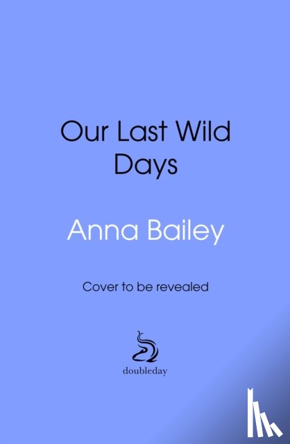 Bailey, Anna - Our Last Wild Days