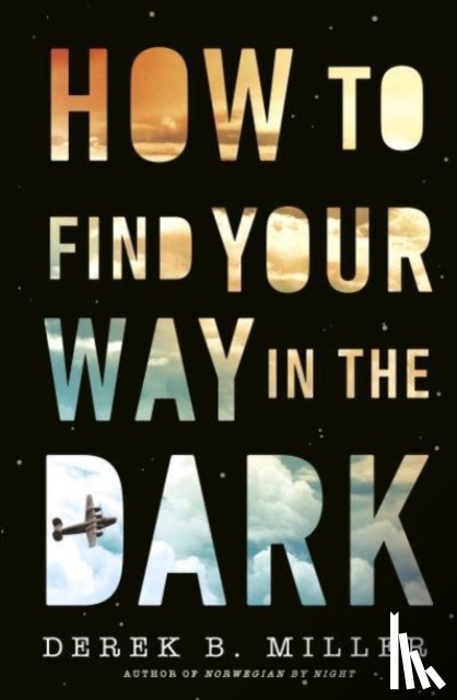 Miller, Derek B. - How to Find Your Way in the Dark