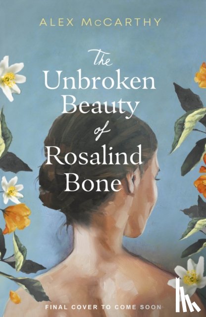 McCarthy, Alex - The Unbroken Beauty of Rosalind Bone