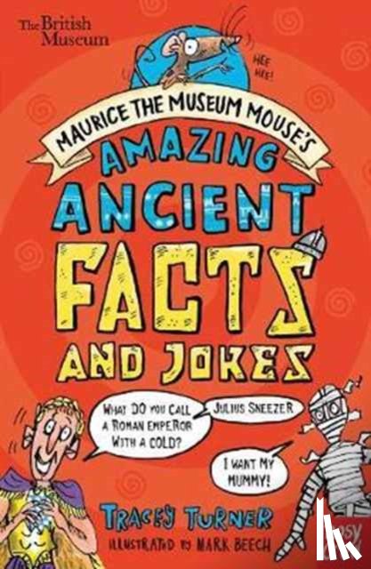 Turner, Tracey - British Museum: Maurice the Museum Mouse's Amazing Ancient Book of Facts and Jokes