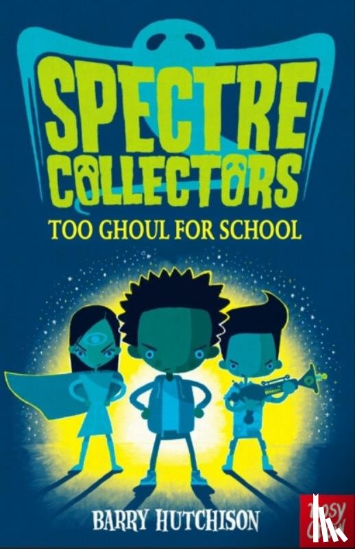 Hutchison, Barry - Spectre Collectors: Too Ghoul For School