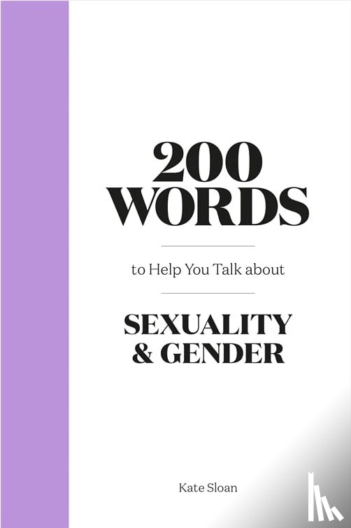 Sloan, Kate - 200 Words to Help you Talk about Gender & Sexuality