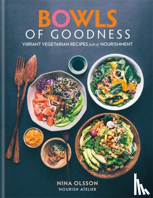 Olsson, Nina - Bowls of Goodness: Vibrant Vegetarian Recipes Full of Nourishment