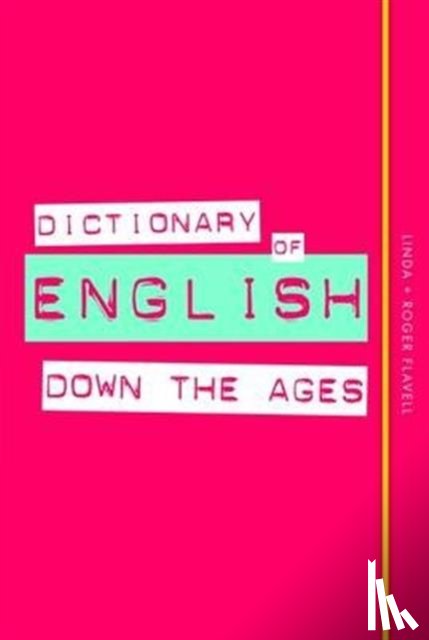 Flavell, Linda, Flavell, Roger - Dictionary of English Down the Ages